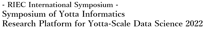 Symposium of Yotta Informatics - Research Platform for Yotta-Scale Data Science 2022